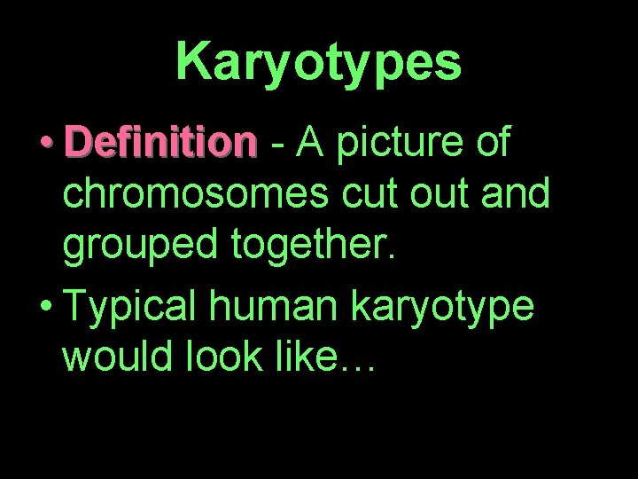 Karyotypes • Definition - A picture of chromosomes cut out and grouped together. •