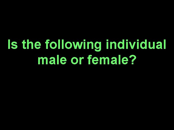 Is the following individual male or female? 