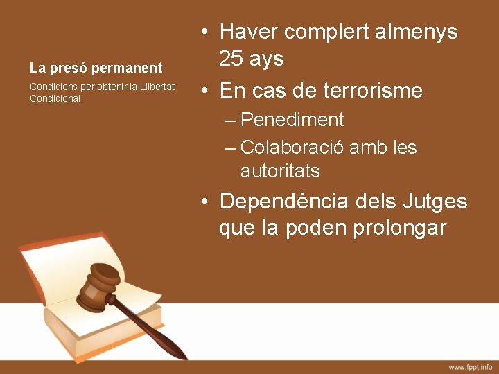 La presó permanent Condicions per obtenir la Llibertat Condicional • Haver complert almenys 25