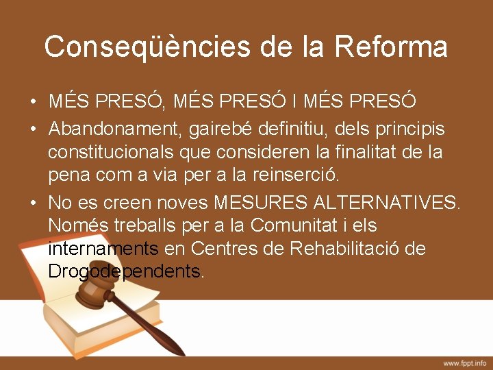 Conseqüències de la Reforma • MÉS PRESÓ, MÉS PRESÓ I MÉS PRESÓ • Abandonament,
