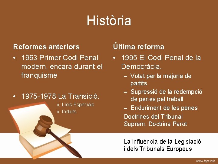 Història Reformes anteriors Última reforma • 1963 Primer Codi Penal modern, encara durant el