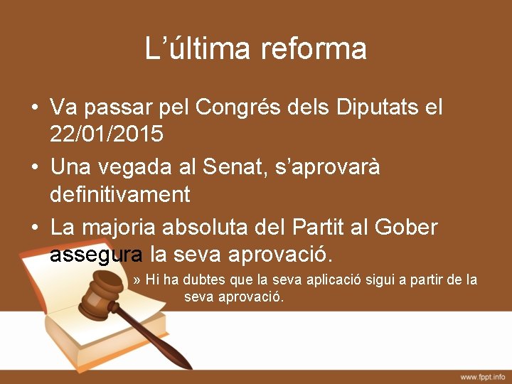 L’última reforma • Va passar pel Congrés dels Diputats el 22/01/2015 • Una vegada