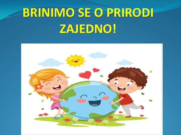 BRINIMO SE O PRIRODI ZAJEDNO! 