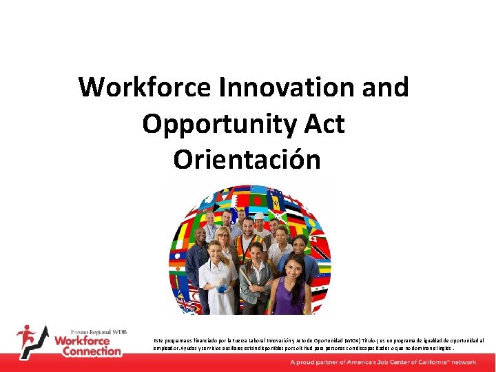 Workforce Innovation and Opportunity Act Orientación Este programa es financiado por la Fuerza Laboral