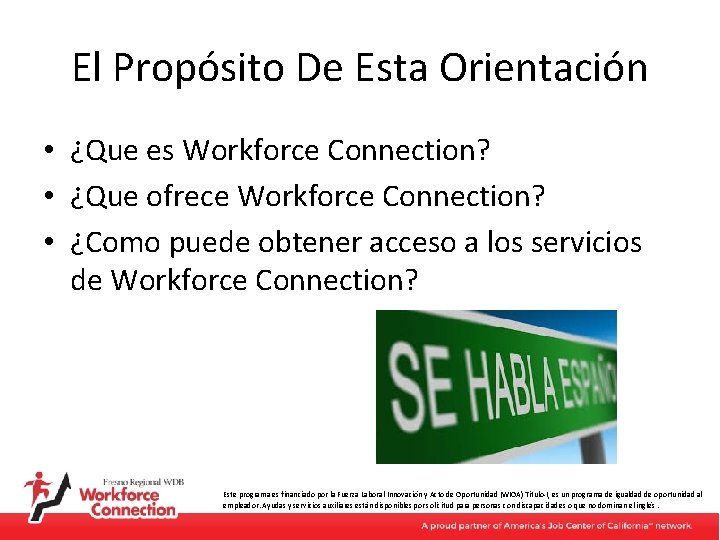 El Propósito De Esta Orientación • ¿Que es Workforce Connection? • ¿Que ofrece Workforce