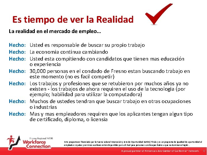 Es tiempo de ver la Realidad La realidad en el mercado de empleo… Hecho: