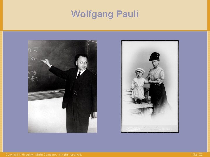 Wolfgang Pauli Copyright © Houghton Mifflin Company. All rights reserved. 12 a– 32 