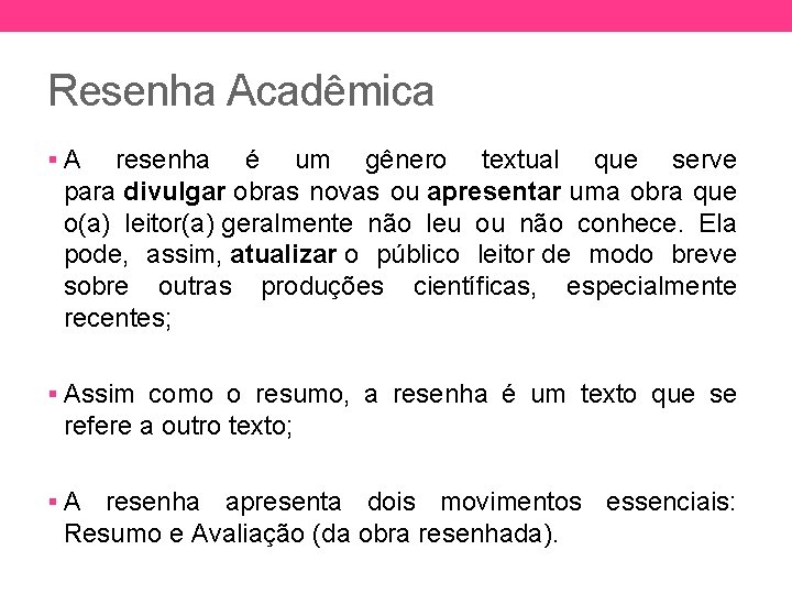 Resenha Acadêmica §A resenha é um gênero textual que serve para divulgar obras novas