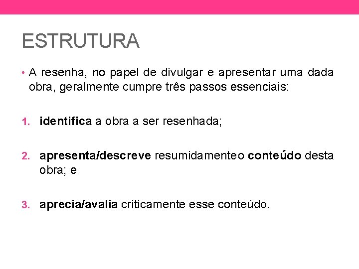 ESTRUTURA • A resenha, no papel de divulgar e apresentar uma dada obra, geralmente