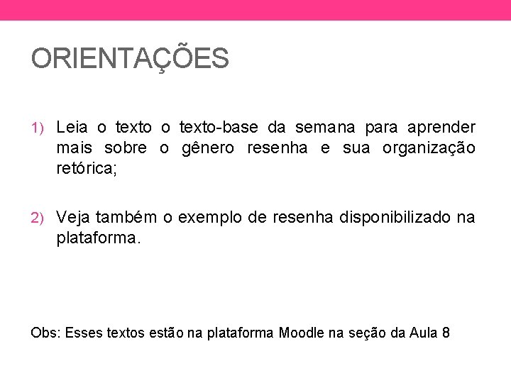 ORIENTAÇÕES 1) Leia o texto-base da semana para aprender mais sobre o gênero resenha