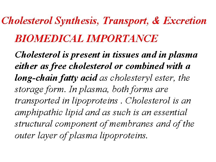 Cholesterol Synthesis, Transport, & Excretion BIOMEDICAL IMPORTANCE Cholesterol is present in tissues and in