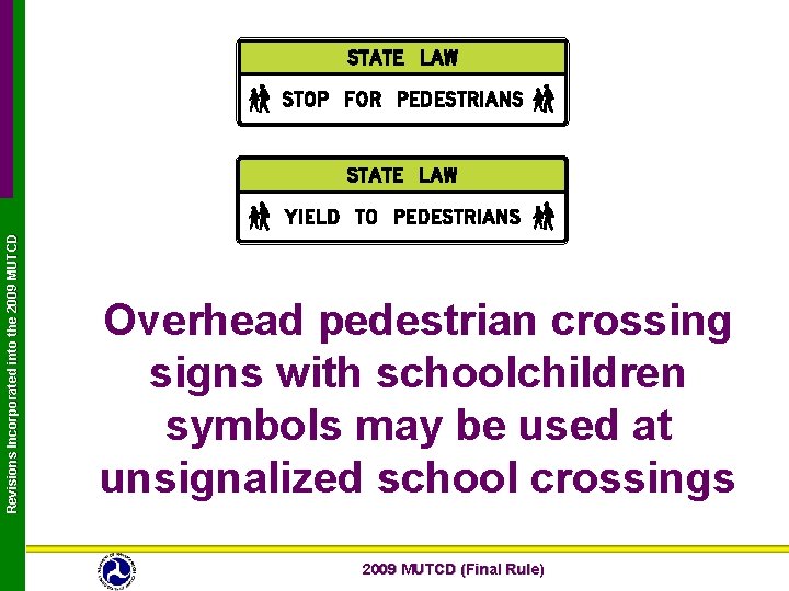 Revisions Incorporated into the 2009 MUTCD Overhead pedestrian crossing signs with schoolchildren symbols may