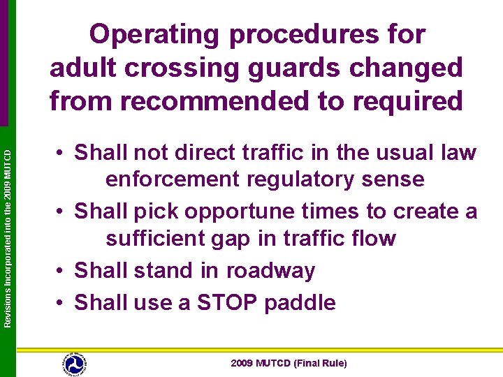 Revisions Incorporated into the 2009 MUTCD Operating procedures for adult crossing guards changed from