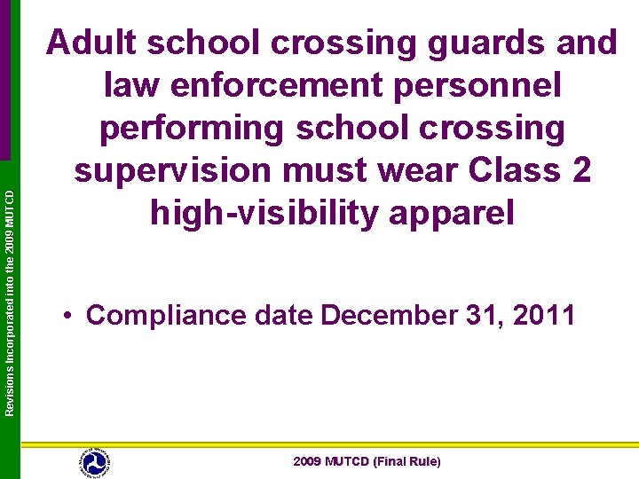 Revisions Incorporated into the 2009 MUTCD Adult school crossing guards and law enforcement personnel