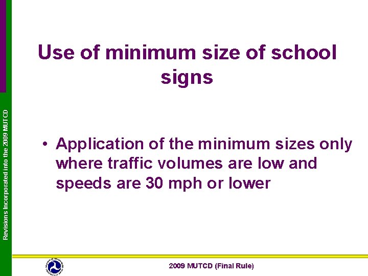 Revisions Incorporated into the 2009 MUTCD Use of minimum size of school signs •