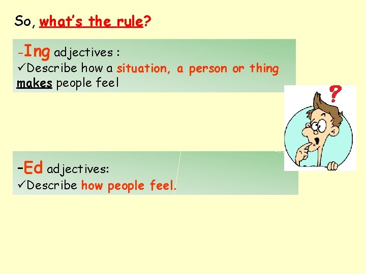So, what’s the rule? -Ing adjectives : üDescribe how a situation, a person or