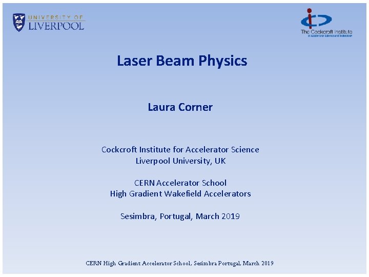 Laser Beam Physics Laura Corner Cockcroft Institute for Accelerator Science Liverpool University, UK CERN