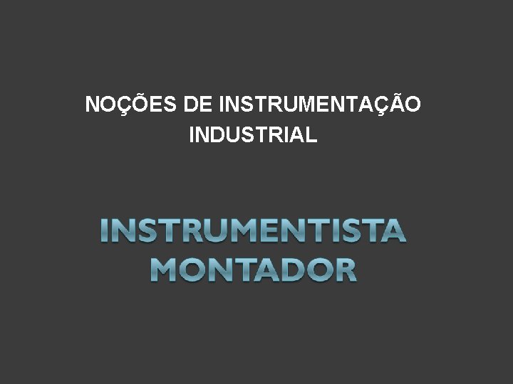 NOÇÕES DE INSTRUMENTAÇÃO INDUSTRIAL 