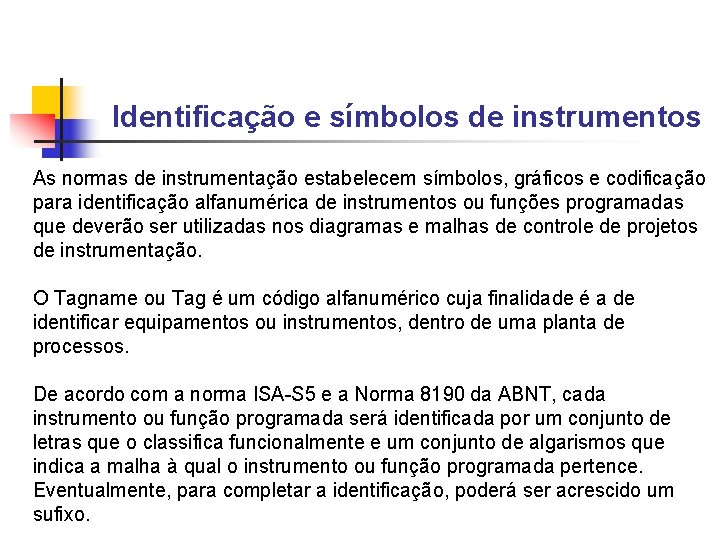 Identificação e símbolos de instrumentos As normas de instrumentação estabelecem símbolos, gráficos e codificação