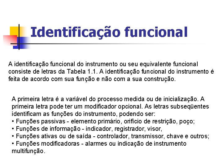 Identificação funcional A identificação funcional do instrumento ou seu equivalente funcional consiste de letras