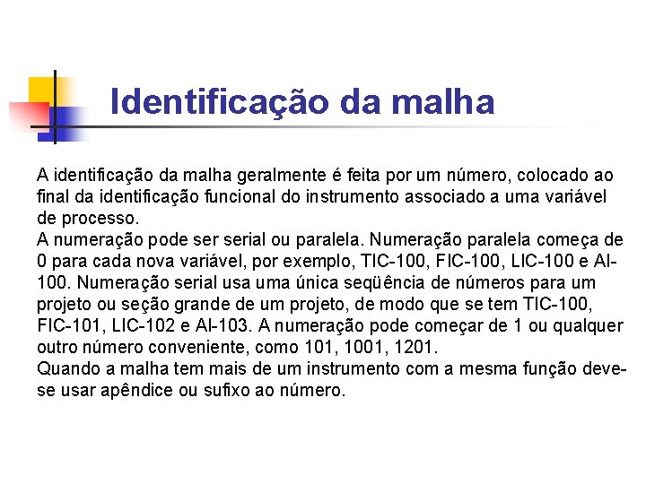 Identificação da malha A identificação da malha geralmente é feita por um número, colocado