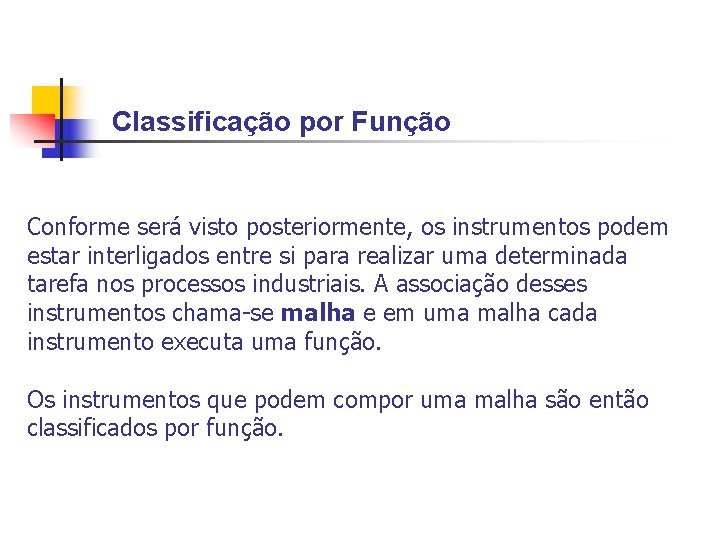 Classificação por Função Conforme será visto posteriormente, os instrumentos podem estar interligados entre si