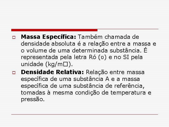 o o Massa Específica: Também chamada de densidade absoluta é a relação entre a