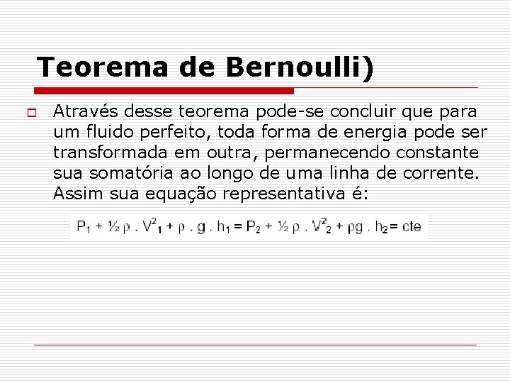 Teorema de Bernoulli) o Através desse teorema pode-se concluir que para um fluido perfeito,