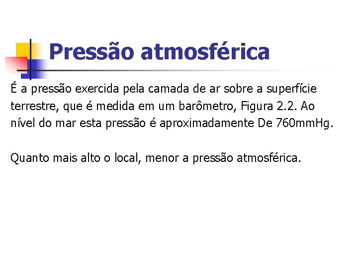 Pressão atmosférica É a pressão exercida pela camada de ar sobre a superfície terrestre,