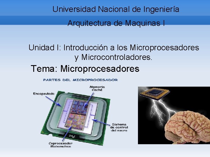 Universidad Nacional de Ingeniería Arquitectura de Maquinas I Unidad I: Introducción a los Microprocesadores