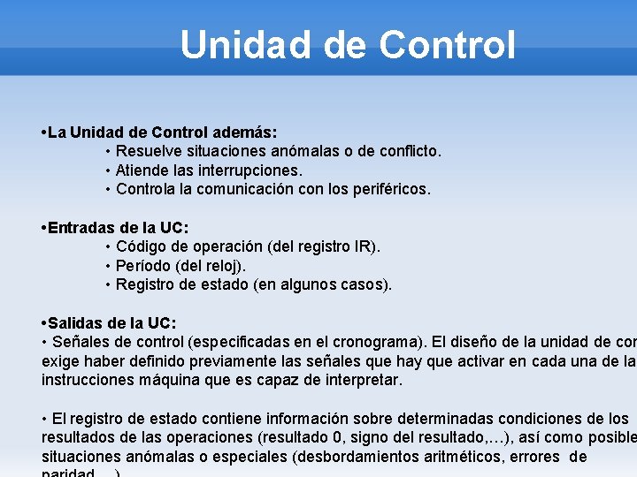 Unidad de Control • La Unidad de Control además: • Resuelve situaciones anómalas o