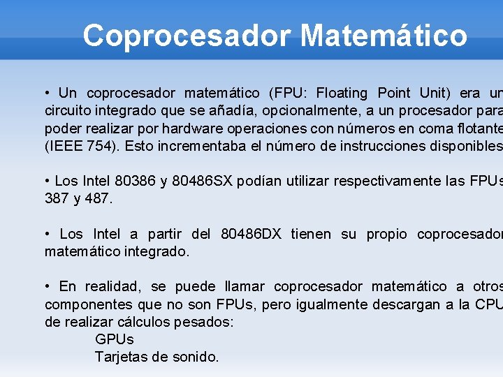 Coprocesador Matemático • Un coprocesador matemático (FPU: Floating Point Unit) era un circuito integrado