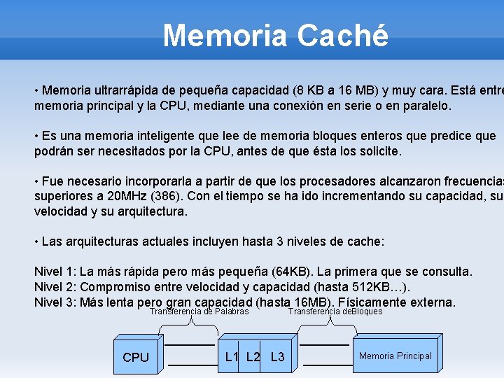 Memoria Caché • Memoria ultrarrápida de pequeña capacidad (8 KB a 16 MB) y