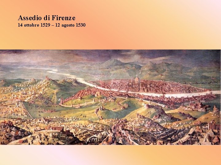 Assedio di Firenze 14 ottobre 1529 – 12 agosto 1530 