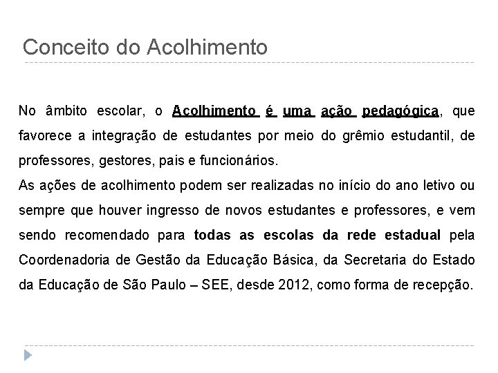 Conceito do Acolhimento No âmbito escolar, o Acolhimento é uma ação pedagógica, que favorece