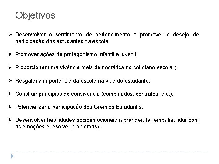 Objetivos Ø Desenvolver o sentimento de pertencimento e promover o desejo de participação dos