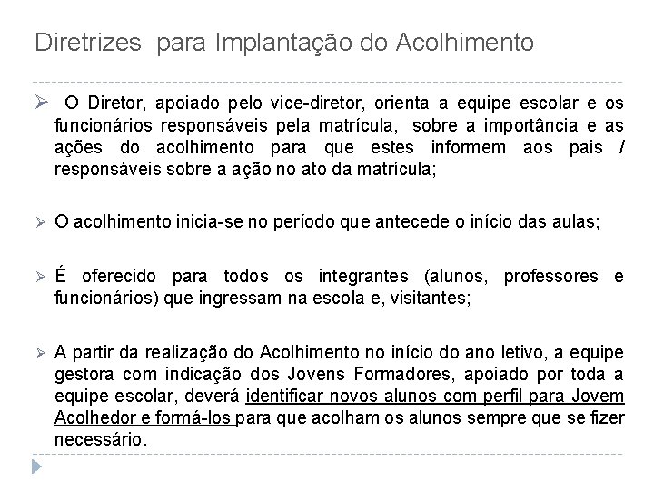 Diretrizes para Implantação do Acolhimento Ø O Diretor, apoiado pelo vice-diretor, orienta a equipe