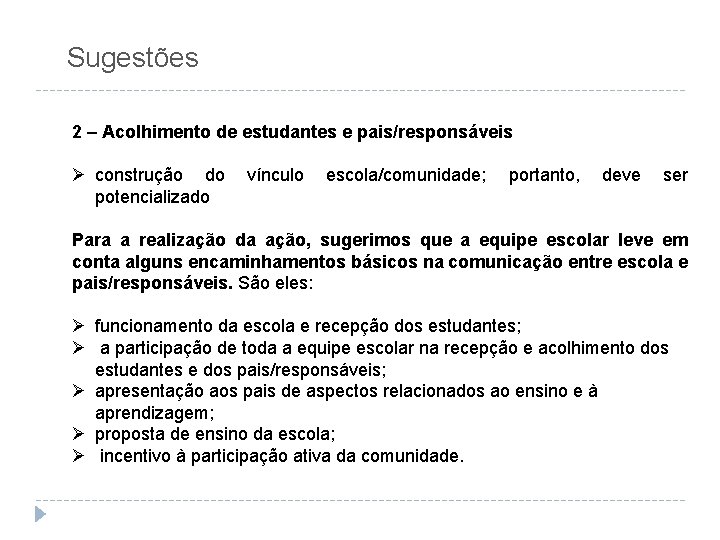 Sugestões 2 – Acolhimento de estudantes e pais/responsáveis Ø construção do potencializado vínculo escola/comunidade;