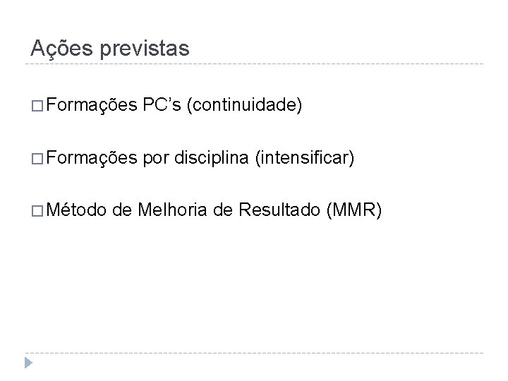 Ações previstas � Formações PC’s (continuidade) � Formações por disciplina (intensificar) � Método de