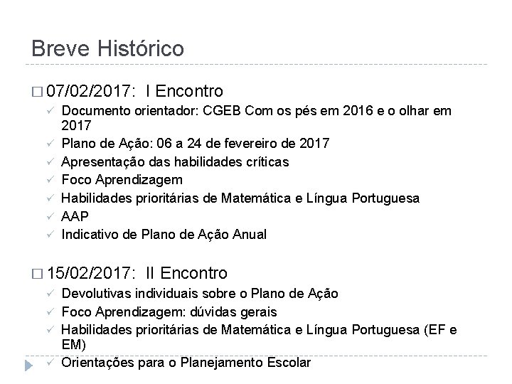 Breve Histórico � 07/02/2017: I Encontro ü Documento orientador: CGEB Com os pés em