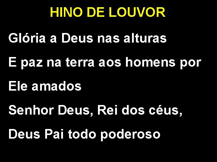 HINO DE LOUVOR Glória a Deus nas alturas E paz na terra aos homens