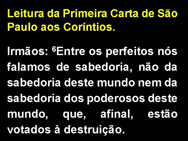 Leitura da Primeira Carta de São Paulo aos Coríntios. Irmãos: 6 Entre os perfeitos