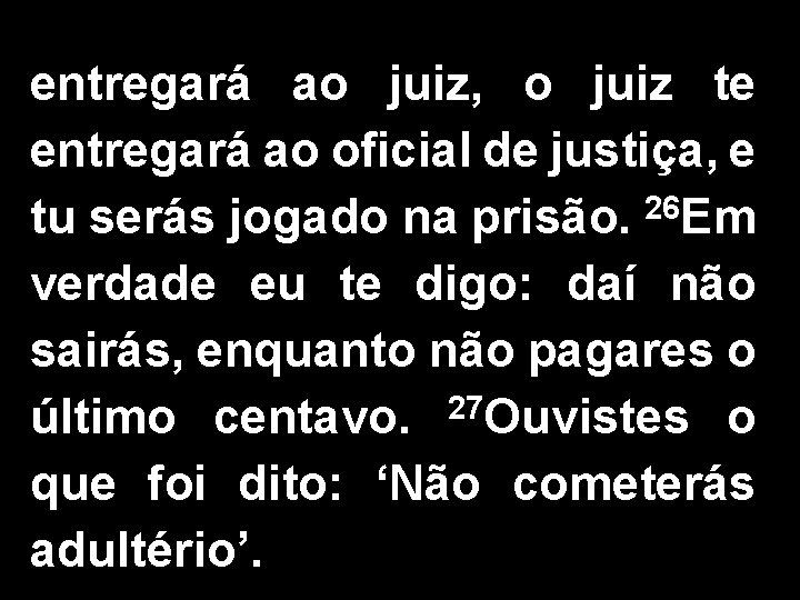 entregará ao juiz, o juiz te entregará ao oficial de justiça, e tu serás