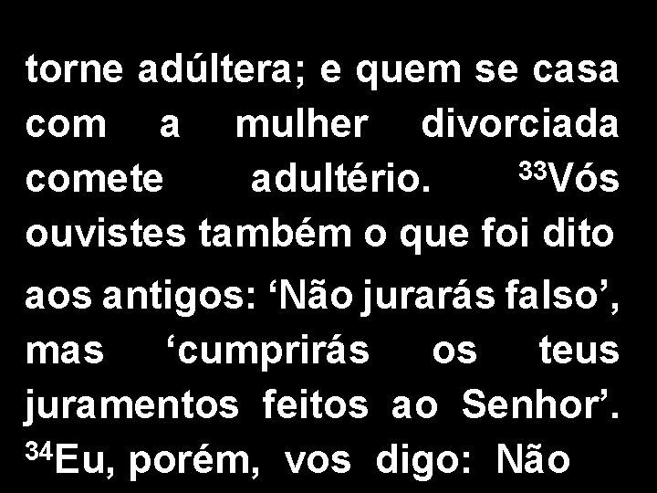 torne adúltera; e quem se casa com a mulher divorciada 33 Vós comete adultério.