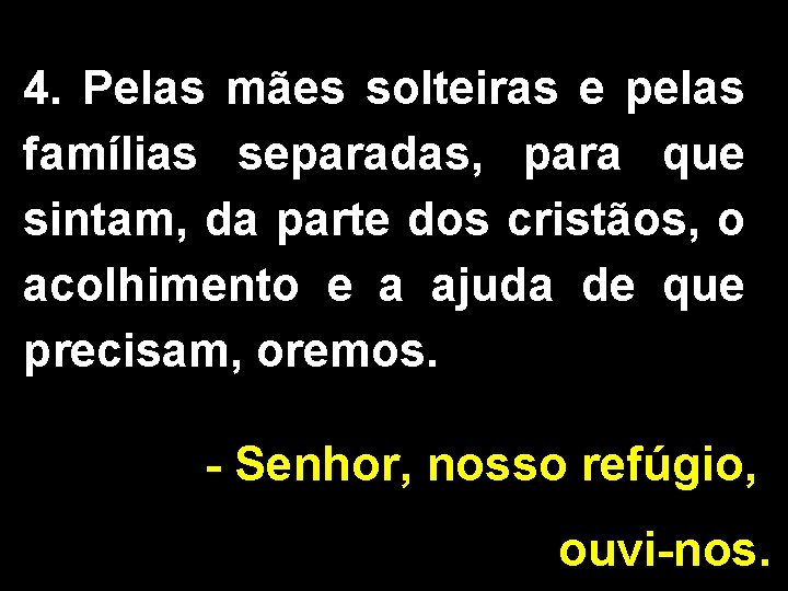 4. Pelas mães solteiras e pelas famílias separadas, para que sintam, da parte dos