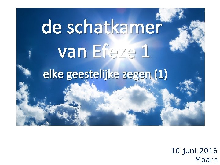 de schatkamer van Efeze 1 elke geestelijke zegen (1) 10 juni 2016 Maarn 