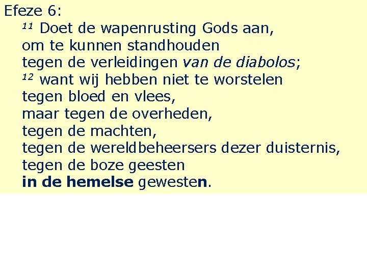 Efeze 6: 11 Doet de wapenrusting Gods aan, om te kunnen standhouden tegen de