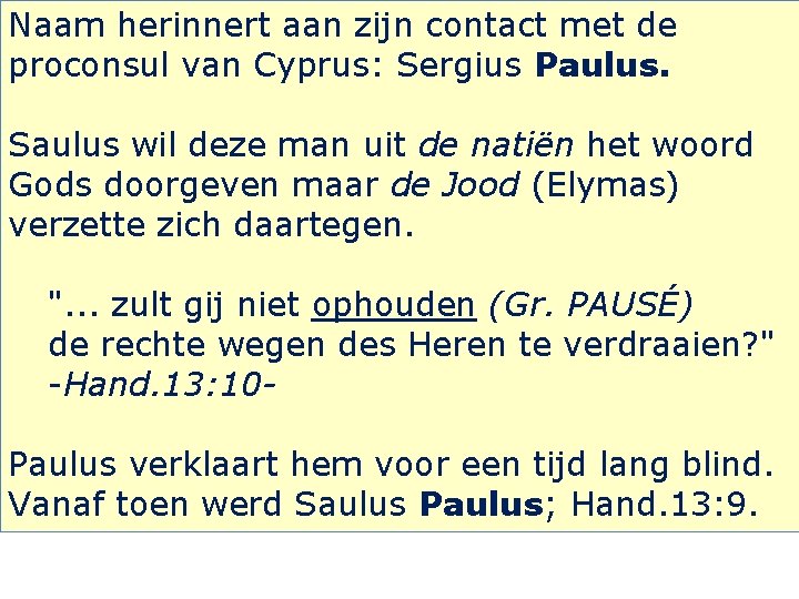 Naam herinnert aan zijn contact met de proconsul van Cyprus: Sergius Paulus. Saulus wil