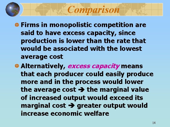 Comparison Firms in monopolistic competition are said to have excess capacity, since production is