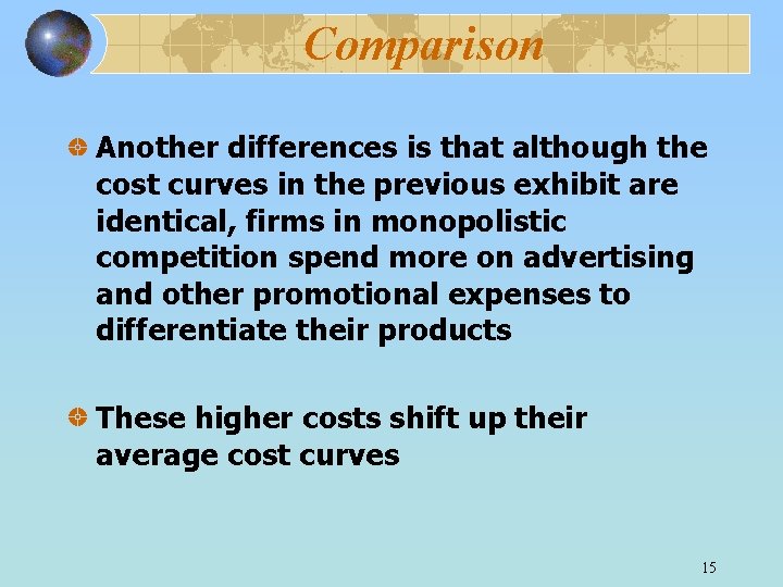 Comparison Another differences is that although the cost curves in the previous exhibit are